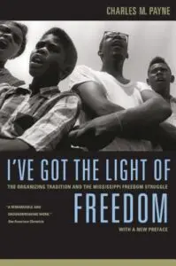 Charles M. Payne - I’ve Got The Light of Freedom: The Organizing Tradition and the Mississippi Freedom Struggle
